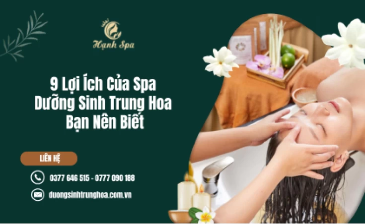 9 Lợi Ích Của Spa Dưỡng Sinh Trung Hoa Bạn Nên Biết