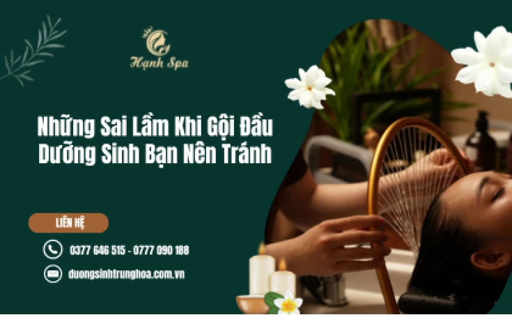 Những Sai Lầm Khi Gội Đầu Dưỡng Sinh Bạn Nên Tránh