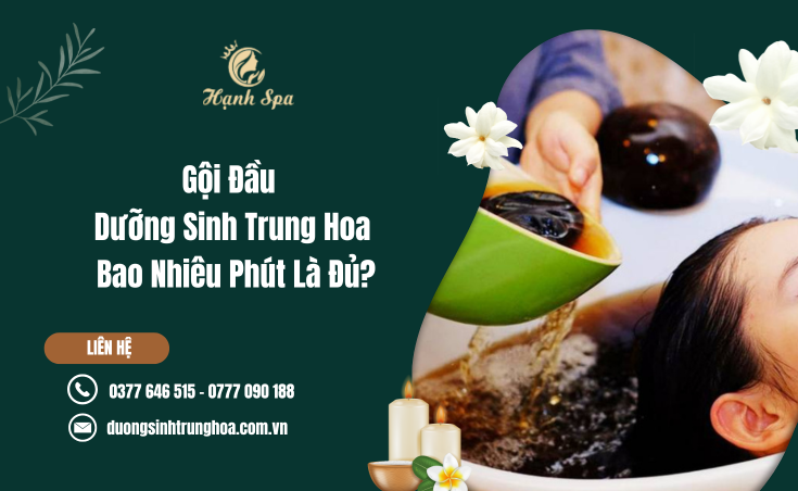 Gội Đầu Dưỡng Sinh Trung Hoa Bao Nhiêu Phút Là Đủ? Thời Gian Lý Tưởng Để Thư Giãn Và Chăm Sóc Sức Khỏe