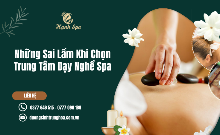 Những Sai Lầm Khi Chọn Trung Tâm Dạy Nghề Spa Khiến Bạn Mất Thời Gian Và Cơ Hội Phát Triển