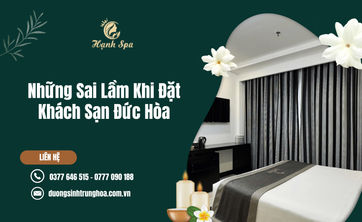 Những Sai Lầm Khi Đặt Khách Sạn Đức Hòa Khiến Chuyến Đi Kém Trọn Vẹn