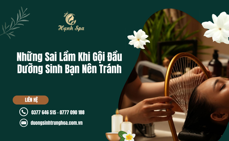 Những Sai Lầm Khi Gội Đầu Dưỡng Sinh Bạn Nên Tránh Để Đạt Hiệu Quả Tốt Hơn